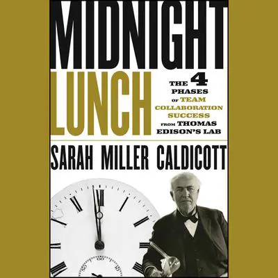 Midnight Lunch: The 4 Phases of Team Collaboration Success from Thomas Edison's Lab Audibook, by Sarah Miller Caldicott