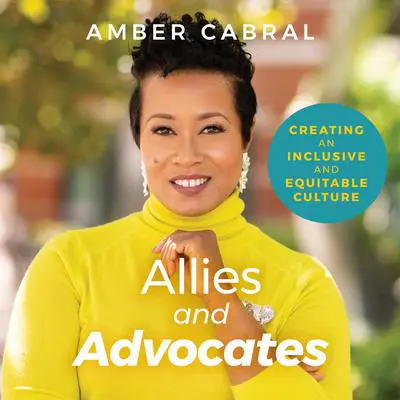 Allies and Advocates: Creating an Inclusive and Equitable Culture Audibook, by Amber Cabral