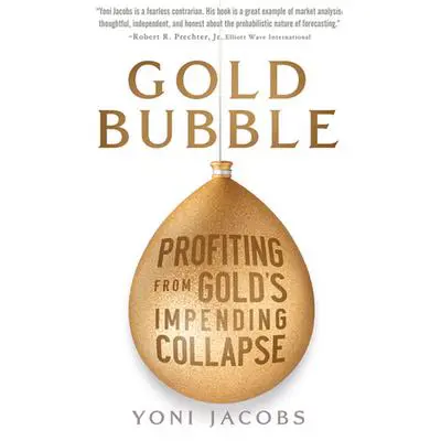 Gold Bubble: Profiting From Gold's Impending Collapse Audibook, by Yoni Jacobs