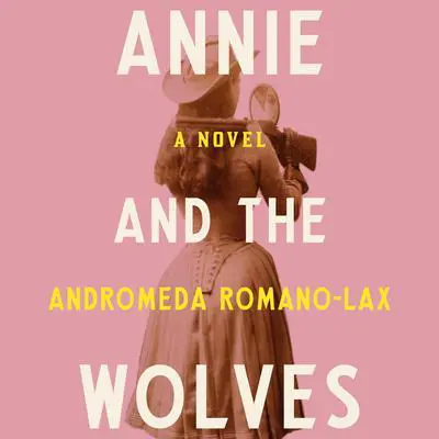 Annie and the Wolves Audibook, by Andromeda Romano-Lax