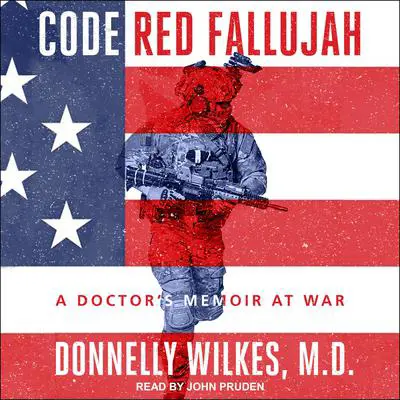 Code Red Fallujah: A Doctor's Memoir at War Audibook, by Donnelly Wilkes