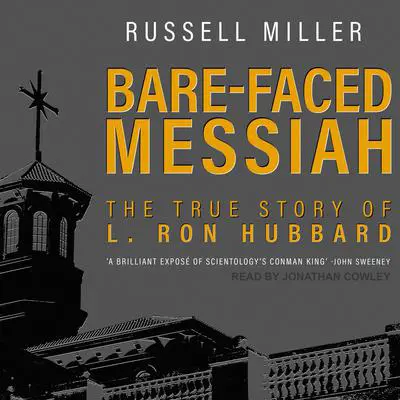 Bare-Faced Messiah: The True Story of L. Ron Hubbard Audibook, by Russell Miller