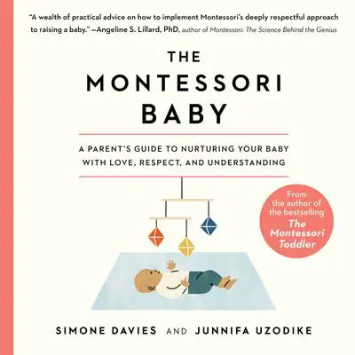 The Montessori Baby: A Parent's Guide to Nurturing Your Baby with Love, Respect, and Understanding Audibook, by Simone Davies