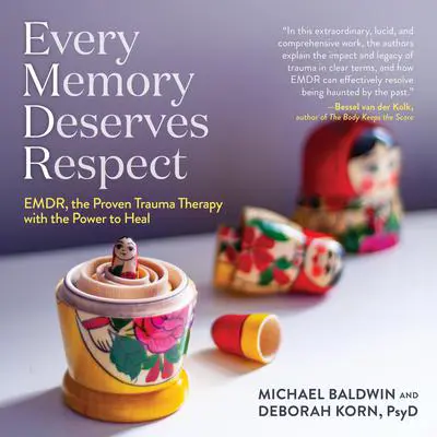 Every Memory Deserves Respect: EMDR, the Proven Trauma Therapy with the Power to Heal Audibook, by Deborah Korn