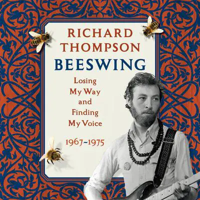 Beeswing: Losing My Way and Finding My Voice 1967-1975 Audibook, by Richard Thompson