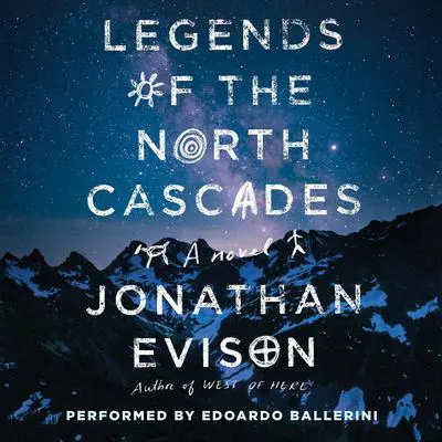 Legends of the North Cascades Audibook, by Jonathan Evison