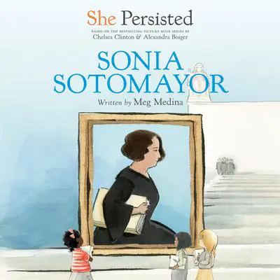 She Persisted: Sonia Sotomayor Audibook, by Meg Medina