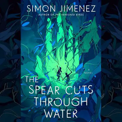The Spear Cuts Through Water: A Novel Audibook, by Simon Jimenez