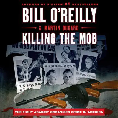 Killing the Mob: The Fight Against Organized Crime in America Audibook, by Bill O'Reilly