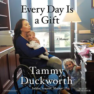 Every Day Is a Gift: A Memoir Audibook, by Tammy Duckworth