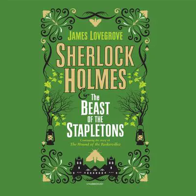 Sherlock Holmes and the Beast of the Stapletons Audibook, by James Lovegrove