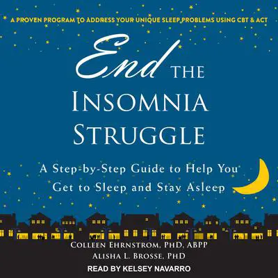 End the Insomnia Struggle: A Step-by-Step Guide to Help You Get to Sleep and Stay Asleep Audibook, by Alisha L. Brosse