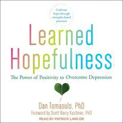 Learned Hopefulness: The Power of Positivity to Overcome Depression Audibook, by Dan Tomasulo
