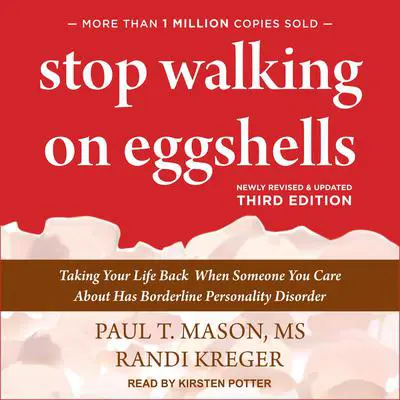 Stop Walking on Eggshells: Taking Your Life Back When Someone You Care About Has Borderline Personality Disorder, third edition Audibook, by Paul T. Mason