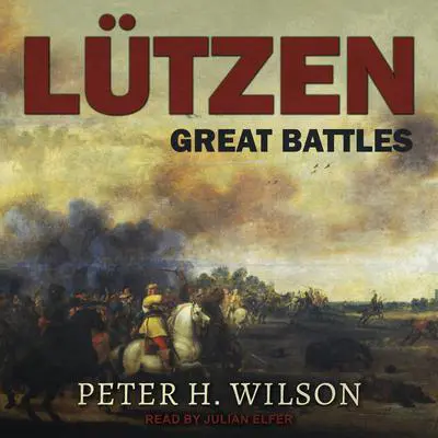Lutzen: Great Battles Audibook, by Peter H. Wilson