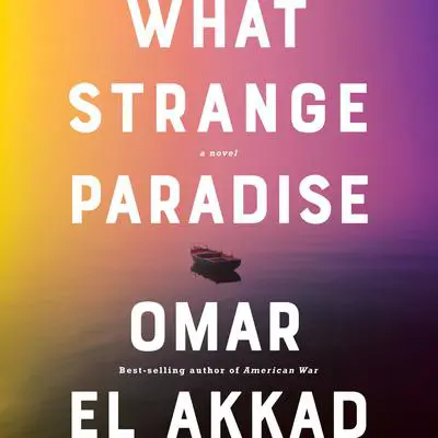 What Strange Paradise: A Novel Audibook, by Omar El Akkad