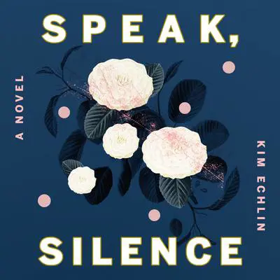 Speak, Silence Audibook, by Kim Echlin