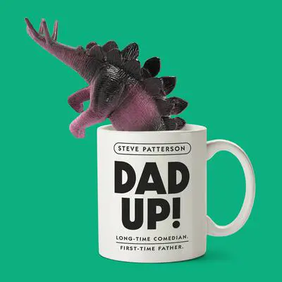 Dad Up!: Long-Time Comedian. First-Time Father. Audibook, by Steve Patterson