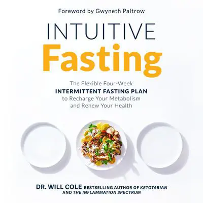 Intuitive Fasting: The Flexible Four-Week Intermittent Fasting Plan to Recharge Your Metabolism  and Renew Your Health Audibook, by Will Cole