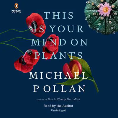 This Is Your Mind on Plants Audibook, by Michael Pollan