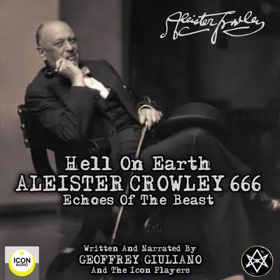 Hell on Earth; Aleister Crowley 666, Echoes of the Beast Audibook, by Geoffrey Giuliano 