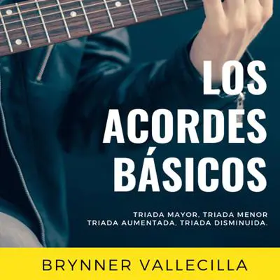 LOS ACORDES BÁSICOS Audibook, by Brynner Vallecilla