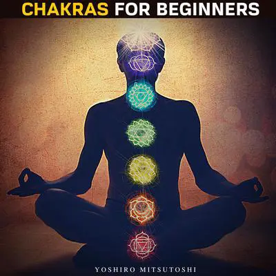 Chakras for Beginners Audibook, by Yoshiro Mitsutoshi