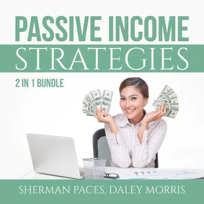 Passive Income Strategies Bundle:: 2 in 1 Bundle, Passive Income Freedom and Make Money While Sleeping Audibook, by Daley Morris