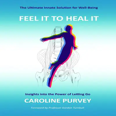 Feel it to heal it : Insights into the power of letting go. Audibook, by Caroline Purvey