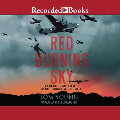 Red Burning Sky: A WWII Novel Inspired by the Greatest Aviation Rescue in History Audibook, by Tom Young