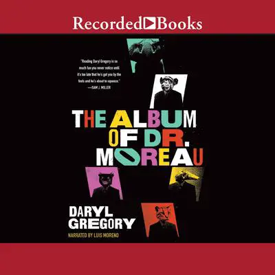 The Album of Dr. Moreau Audibook, by Daryl Gregory