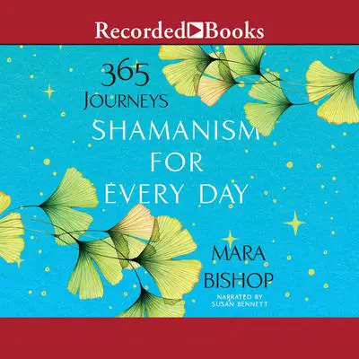 Shamanism for Every Day: 365 Journeys Audibook, by Mara Bishop