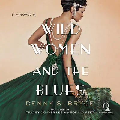 Wild Women and the Blues: A Novel Audibook, by Denny S. Bryce