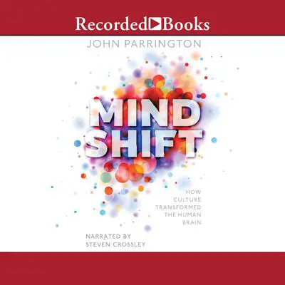 Mind Shift: How Culture Transformed the Human Brain Audibook, by John Parrington