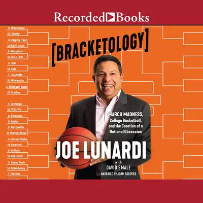Bracketology: March Madness, College Basketball, and the Creation of a National Obsession Audibook, by Joe Lunardi