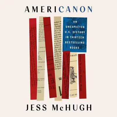 Americanon: An Unexpected U.S. History in Thirteen Bestselling Books Audibook, by Jess McHugh