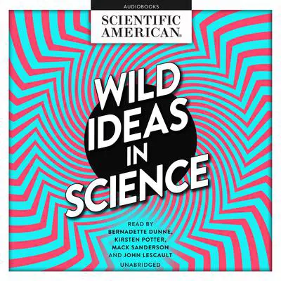 Wild Ideas in Science Audibook, by Scientific American