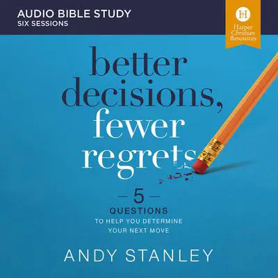 Better Decisions, Fewer Regrets: Audio Bible Studies: 5 Questions to Help You Determine Your Next Move Audibook, by Andy Stanley