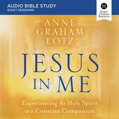 Jesus in Me: Audio Bible Studies: Experiencing the Holy Spirit as a Constant Companion Audibook, by Anne Graham Lotz