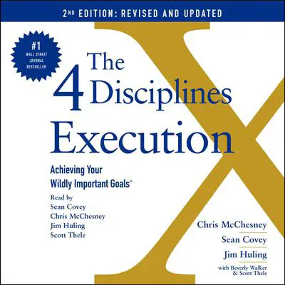The 4 Disciplines of Execution: Revised and Updated: Achieving Your Wildly Important Goals Audibook, by Chris McChesney