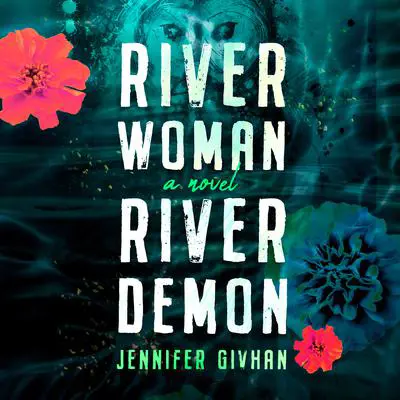River Woman, River Demon: A Novel Audibook, by Jennifer Givhan