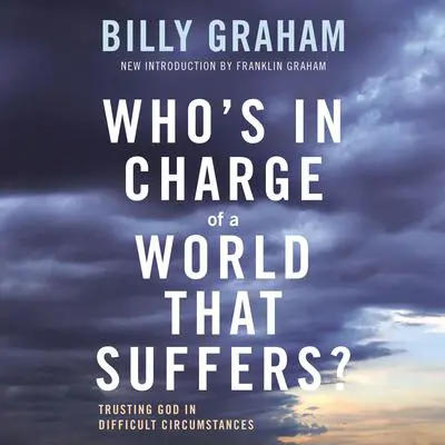 Who's In Charge of a World That Suffers?: Trusting God in Difficult Circumstances Audibook, by Billy Graham