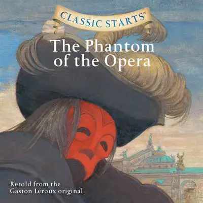 The Phantom of the Opera: Classic Starts® Audibook, by Gaston Leroux