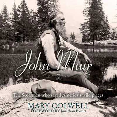 John Muir: The Scotsman Who Saved America's Wild Places Audibook, by Mary Colwell