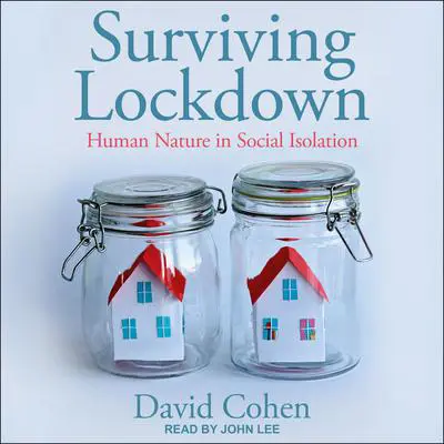 Surviving Lockdown: Human Nature in Social Isolation Audibook, by David Cohen