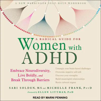 A Radical Guide for Women with ADHD: Embrace Neurodiversity, Live Boldly, and Break Through Barriers Audibook, by Sari Solden, MS