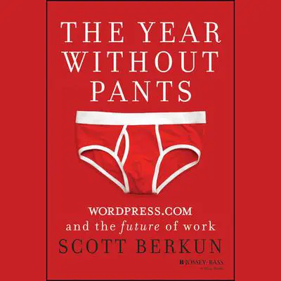 The Year Without Pants: WordPress.com and the Future of Work Audibook, by Scott Berkun