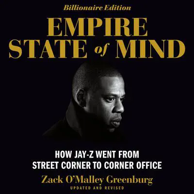 Empire State of Mind: How Jay-Z Went From Street Corner to Corner Office Audibook, by Zack O’Malley  Greenburg