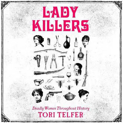 Lady Killers: Deadly Women Throughout History Audibook, by Tori Telfer