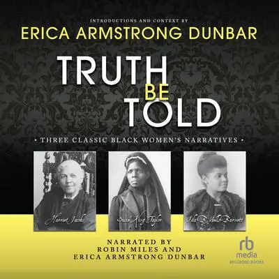 Truth Be Told: Three Classic Black Women’s Narratives Audibook, by Erica Armstrong Dunbar